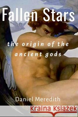 Fallen Stars: the origin of the ancient gods Daniel Meredith 9781329486515 Lulu.com - książka