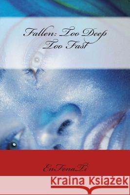 Fallen: Too Deep Too Fast Enfenati 9781470091224 Createspace - książka