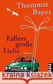 Fallers große Liebe : Roman Bayer, Thommie 9783492272148 PIPER - książka