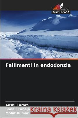 Fallimenti in endodonzia Arora, Anshul, Taneja, Sonali, Kumar, Mohit 9786208708917 Edizioni Sapienza - książka
