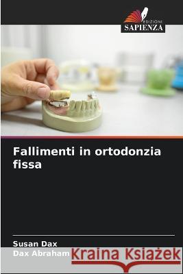 Fallimenti in ortodonzia fissa Susan Dax Dax Abraham 9786205679814 Edizioni Sapienza - książka