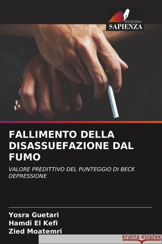 FALLIMENTO DELLA DISASSUEFAZIONE DAL FUMO Guetari, Yosra, El Kefi, Hamdi, Moatemri, Zied 9786204892504 Edizioni Sapienza - książka