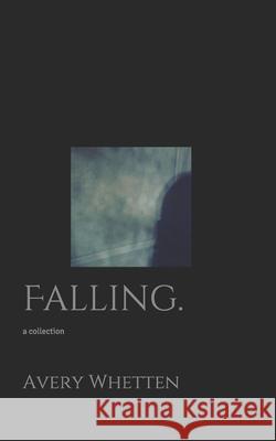 Falling.: a collection Avery Whetten 9781672406208 Independently Published - książka