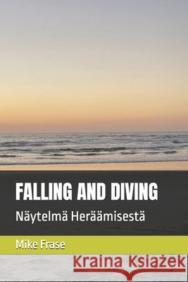 Falling and Diving: Näytelmä Heräämisestä Mike Frase 9798327080867 Independently Published - książka