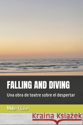 Falling and Diving: Una obra de teatre sobre el despertar Mike Frase 9798327087521 Independently Published - książka