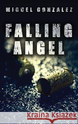 Falling Angel Miguel Gonzalez 9781478775690 Outskirts Press - książka