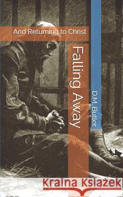 Falling Away: And Returning to Christ D. M. Butler 9781098502041 Independently Published - książka