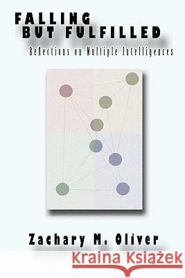 Falling but Fulfilled: Reflections on Multiple Intelligences Oliver, Zachary M. 9780984555277 Savant Books & Publications LLC - książka