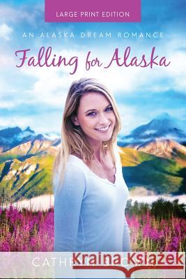 Falling for Alaska: Large Print Cathryn Brown 9781945527241 Sienna Bay Press - książka