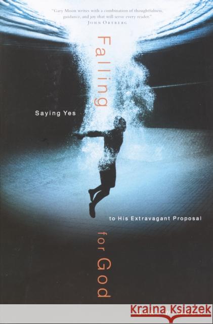 Falling for God: Saying Yes to His Extravagant Proposal Gary Moon 9780877880769 Shaw Books - książka