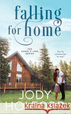 Falling for Home: An Angel's Lake story Jody Holford 9781731524546 Independently Published - książka