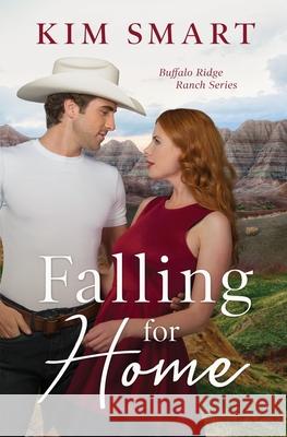 Falling for Home: Buffalo Ridge Ranch Series Book 1 Kim Smart 9781952487019 Kimberli Poppe-Smart - książka