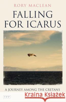 Falling for Icarus: A Journey Among the Cretans Rory MacLean 9781848859562 Bloomsbury Publishing PLC - książka