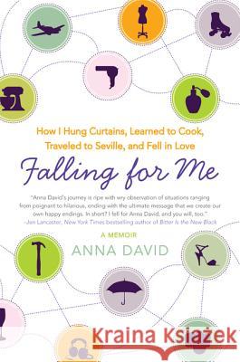 Falling for Me: How I Hung Curtains, Learned to Cook, Traveled to Seville, and Fell in Love Anna David 9780061996047 Harper Paperbacks - książka