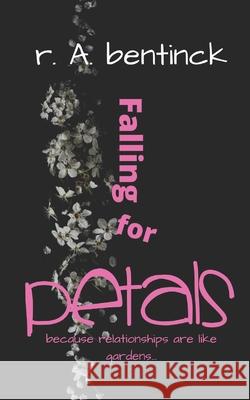 Falling for PETALS: because relationships are like gardens, you reap what you sow R a Bentinck 9780999444573 Fyapublishing - książka