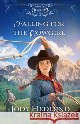 Falling for the Cowgirl Jody Hedlund 9780764240843 Bethany House Publishers - książka