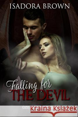 Falling for the Devil: Book 1 in The Gods & Monsters Trilogy Isadora Brown 9781547218028 Createspace Independent Publishing Platform - książka