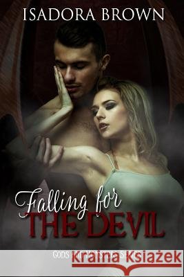 Falling for the Devil: Book 1 in The Gods & Monsters Trilogy Isadora Brown 9781547218028 Createspace Independent Publishing Platform - książka