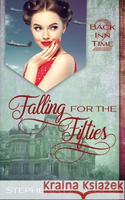 Falling for the Fifties: A Time Travel Romance Stephenia H McGee   9781635640588 By the Vine Press - książka