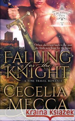Falling for the Knight: A Time Travel Romance (Enchanted Falls Trilogy, Book 2) Cecelia Mecca 9781946510174 Altiora Press - książka