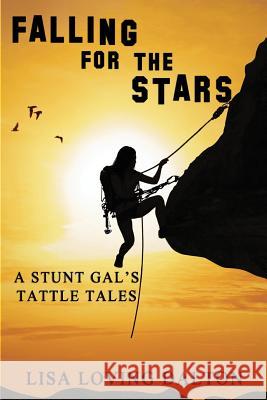 Falling For The Stars: A Stunt Gal's Tattle Tales Dalton, Lisa Loving 9781627474030 Sojourn Publishing, LLC - książka