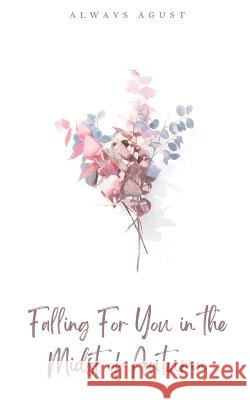 Falling For You in the Midst of Autumn Always Agust   9789395784504 Libresco Feeds Pvt. Ltd - książka