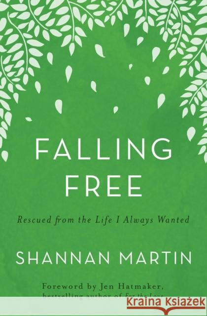 Falling Free: Rescued from the Life I Always Wanted Shannan Martin 9780718077464 Thomas Nelson - książka