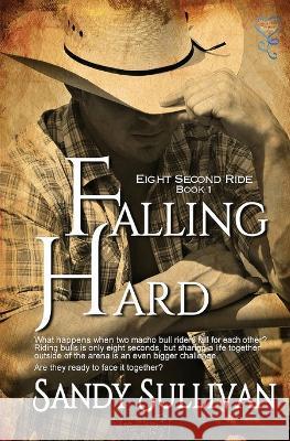 Falling Hard: Eight Second Ride Book 1 Sandy Sullivan 9781944122706 Sandy Sullivan - książka