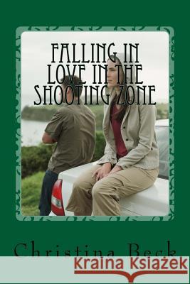 Falling in Love in the Shooting Zone Christina Suzanne Beck 9781977662125 Createspace Independent Publishing Platform - książka