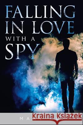 Falling in Love with a Spy Mary Ali 9781728389868 Authorhouse UK - książka