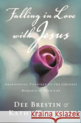 Falling in Love with Jesus: Abandoning Yourself to the Greatest Romance of Your Life Brestin, Dee 9780849943348 W Publishing Group - książka