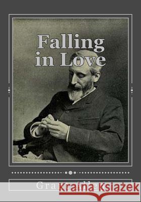 Falling in Love: With Other Essays on More Exact Branches of Science Grant Allen Jhon Duran 9781537048550 Createspace Independent Publishing Platform - książka