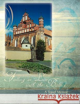 Falling in Love with the Baltics: A Travel Memoir Hutton, Marcelline 9781434370310 Authorhouse - książka