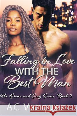 Falling In Love With The Best Man: The Grown and Sexy Series Book 2 Ac Vazquez 9781093319897 Independently Published - książka