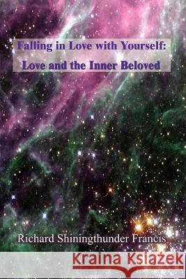 Falling in Love with Yourself: Love and the Inner Beloved Francis, Richard Shiningthunder 9781403330345 Authorhouse - książka