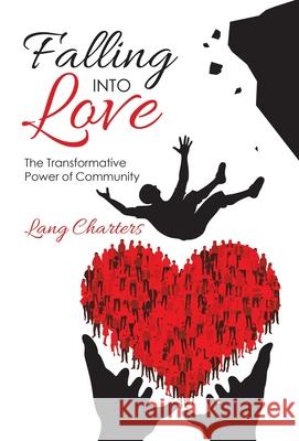 Falling into Love: The Transformative Power of Community Lang Charters 9781982249427 Balboa Press - książka