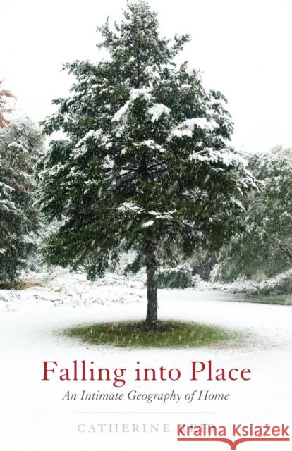 Falling Into Place: An Intimate Geography of Home Catherine Reid 9780807061183 Beacon Press (MA) - książka