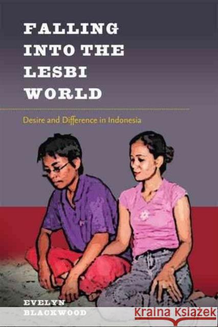 Falling Into the Lesbi World: Desire and Difference in Indonesia Evelyn Blackwood 9780824834425 University of Hawaii Press - książka