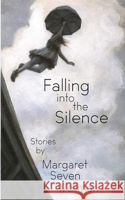 Falling Into The Silence Margaret Seven Wellman 9781715846084 Blurb - książka