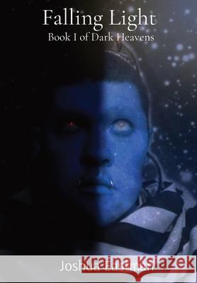 Falling Light: Book I of Dark Heavens Joshua Eastman Ruti Eastman  9781088171493 IngramSpark - książka