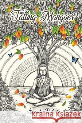 Falling Mangoes: Being aware of every moment Ruberto, Amanda 9781999568603 Amanda Ruberto - książka