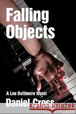 Falling Objects: A Lou Baltimore Novel Cross, Daniel 9781438961774 Authorhouse - książka