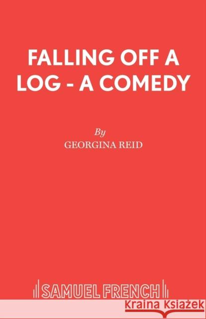 Falling Off A Log - A Comedy Reid, Georgina 9780573016844 Samuel French Ltd - książka