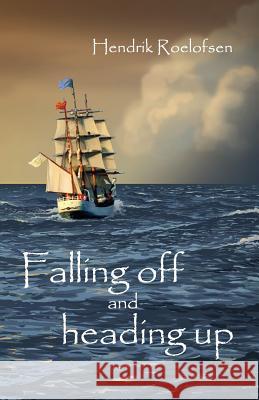 Falling off and heading up Roelofsen, Hendrik 9781545228883 Createspace Independent Publishing Platform - książka