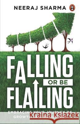 Falling or Be Flailing - Embracing Your Journey of Growth and Resilience Neeraj Sharma   9788196325374 Authorland Self Publishing Llp - książka