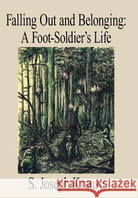 Falling Out and Belonging: A Foot-Soldier's Life Krause, S. Joseph 9781425925789 Authorhouse - książka