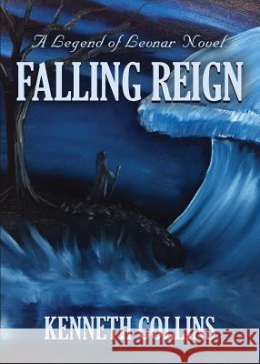 Falling Reign: A Legend of Levnar Novel Kenneth Collins 9781634928175 Booklocker.com - książka