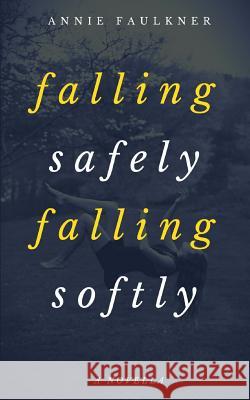 Falling Safely, Falling Softly: A Newfoundland Romantic Mystery Novella Annie Faulkner 9781717934505 Independently Published - książka