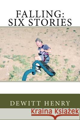 Falling: Six Stories DeWitt Henry 9781523458271 Createspace Independent Publishing Platform - książka