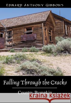 Falling Through the Cracks: Country Bumpkin Edward Anthony Gibbons 9781478762270 Outskirts Press - książka